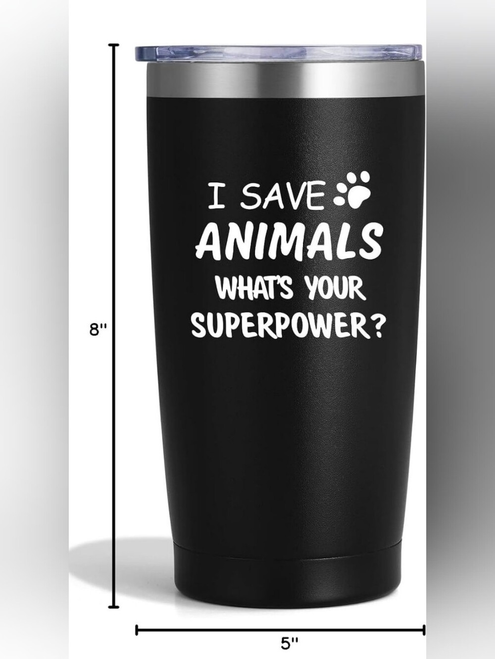 I Save Animals Whats Your Superpower-Stainless Steel Insulated 20 Oz Tumbler.New